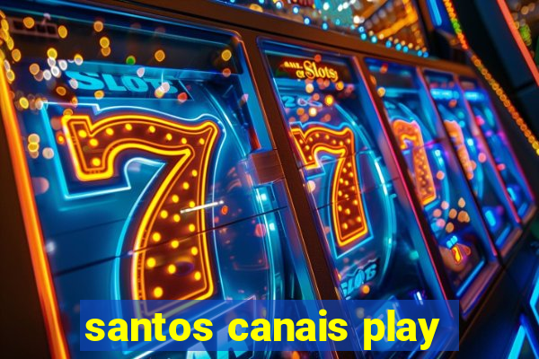 santos canais play